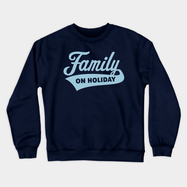 Family On Holiday (Family Vacation / Skyblue) Crewneck Sweatshirt by MrFaulbaum